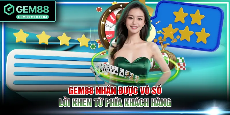 GEM88 nhận được vô số lời khen từ phía khách hàng